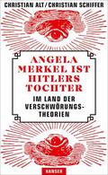 Alt / Schiffer |  Angela Merkel ist Hitlers Tochter. Im Land der Verschwörungstheorien | eBook | Sack Fachmedien