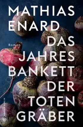 Enard |  Das Jahresbankett der Totengräber | eBook | Sack Fachmedien
