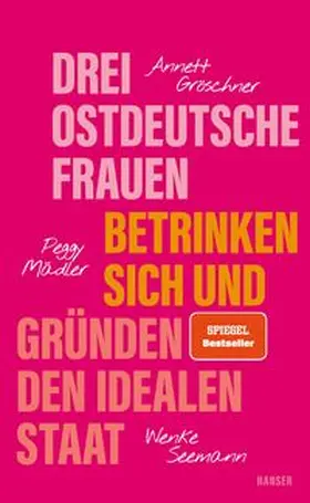 Gröschner / Mädler / Seemann |  Drei ostdeutsche Frauen betrinken sich und gründen den idealen Staat | eBook | Sack Fachmedien