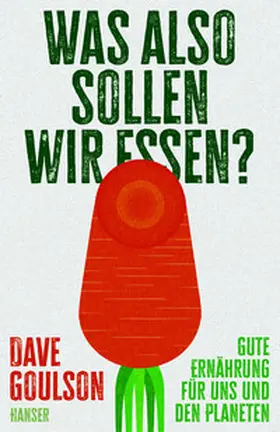 Goulson |  Was also sollen wir essen? | Buch |  Sack Fachmedien