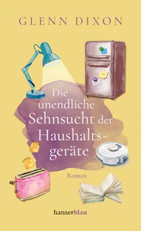 Dixon |  Die unendliche Sehnsucht der Haushaltsgeräte | Buch |  Sack Fachmedien