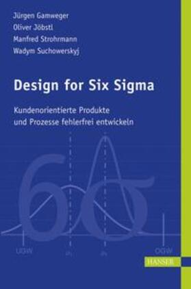 Gamweger / Jöbstl / Strohrmann | Design for Six Sigma | Buch | 978-3-446-41454-9 | sack.de