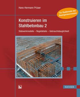 Prüser | Prüser, H: Konstruieren im Stahlbetonbau 2 | Buch | 978-3-446-41997-1 | sack.de