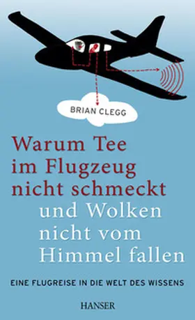 Clegg |  Warum Tee im Flugzeug nicht schmeckt und Wolken nicht vom Himmel fallen | Buch |  Sack Fachmedien