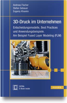 Fischer / Gebauer / Khavkin | 3D-Druck im Unternehmen | Medienkombination | 978-3-446-44008-1 | sack.de