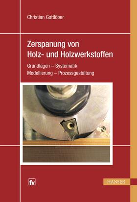 Gottlöber | Gottlöber, C: Zerspanung von Holz und Holzwerkstoffen | Buch | 978-3-446-44058-6 | sack.de