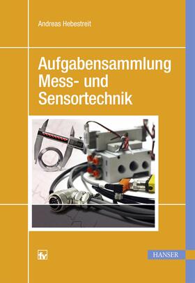 Hebestreit | Hebestreit, A: Aufgabensammlung Mess- und Sensortechnik | Buch | 978-3-446-44266-5 | sack.de