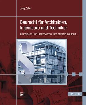 Zeller | Baurecht für Architekten, Ingenieure und Techniker | Buch | 978-3-446-44370-9 | sack.de