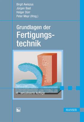 Awiszus / Bast / Dürr | Grundlagen der Fertigungstechnik | Buch | 978-3-446-44779-0 | sack.de