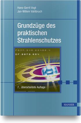 Vogt / Vahlbruch | Grundzüge des praktischen Strahlenschutzes | Buch | 978-3-446-44919-0 | sack.de