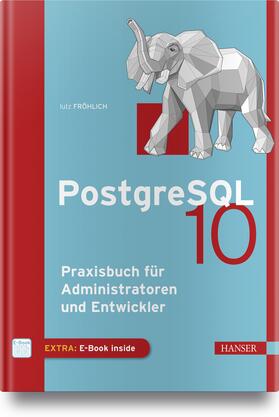 Fröhlich | PostgreSQL 10 | Medienkombination | 978-3-446-45395-1 | sack.de
