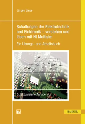 Liepe | Schaltungen der Elektrotechnik und Elektronik – verstehen und lösen mit NI Multisim | E-Book | www.sack.de