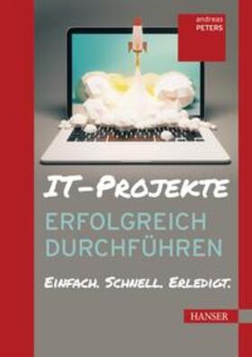 Peters | Peters, A: IT-Projekte erfolgreich durchführen | Buch | 978-3-446-45547-4 | sack.de