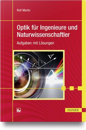 Martin | Martin, R: Optik für Ingenieure und Naturwissenschaftler | Buch | 978-3-446-45660-0 | sack.de