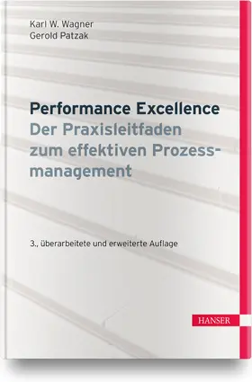 Wagner / Patzak |  Performance Excellence - Der Praxisleitfaden zum effektiven Prozessmanagement | Buch |  Sack Fachmedien