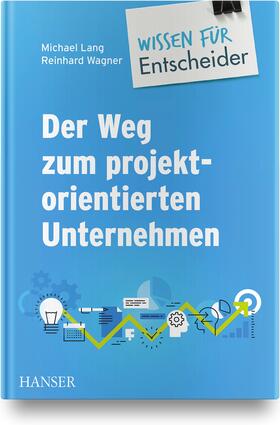 Lang / Wagner | Der Weg zum projektorientierten Unternehmen - Wissen für Ent | Buch | sack.de