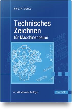 Grollius | Grollius, H: Technisches Zeichnen für Maschinenbauer | Buch | 978-3-446-46153-6 | sack.de