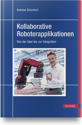 Schunkert / Ryll | Kollaborative Roboterapplikationen | Buch | 978-3-446-46273-1 | sack.de