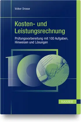 Drosse | Kosten- und Leistungsrechnung - Prüfungsvorbereitung mit 100 Aufgaben, Hinweisen und Lösungen | Buch | 978-3-446-46398-1 | sack.de