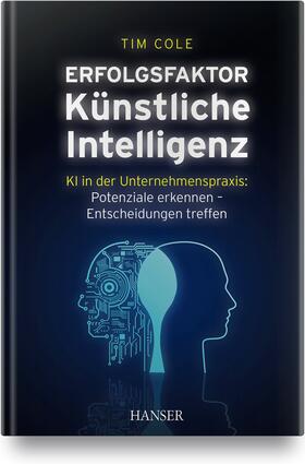 Cole | Erfolgsfaktor Künstliche Intelligenz | Buch | 978-3-446-46477-3 | sack.de