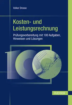 Drosse | Kosten- und Leistungsrechnung - Prüfungsvorbereitung mit 100 Aufgaben, Hinweisen und Lösungen | E-Book | sack.de