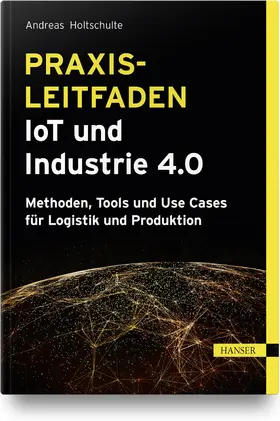 Holtschulte |  Praxisleitfaden IoT und Industrie 4.0 | Buch |  Sack Fachmedien