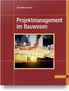 Axmann | Projektmanagement im Bauwesen | Buch | 978-3-446-46829-0 | www.sack.de