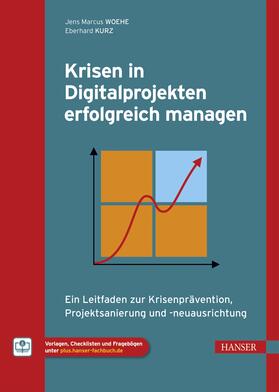 Woehe / Kurz | Krisen in Digitalprojekten erfolgreich managen | Medienkombination | 978-3-446-46909-9 | sack.de