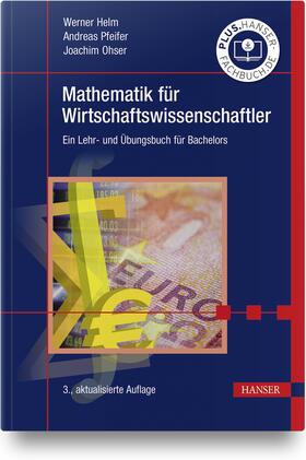 Helm / Pfeifer / Ohser | Mathematik für Wirtschaftswissenschaftler | Buch | 978-3-446-46913-6 | sack.de