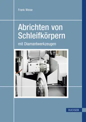 Weise | Abrichten von Schleifkörpern mit Diamantwerkzeugen | E-Book | www.sack.de