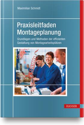Schmidt | Praxisleitfaden Montageplanung | Buch | 978-3-446-47299-0 | sack.de