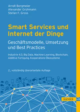 Borgmeier / Grohmann / Gross |  Smart Services und Internet der Dinge: Geschäftsmodelle, Umsetzung und Best Practices | eBook | Sack Fachmedien