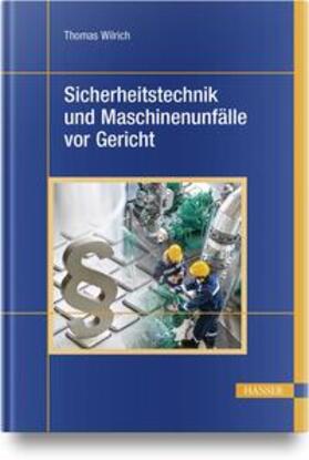 Wilrich | Sicherheitstechnik und Maschinenunfälle vor Gericht | Buch | 978-3-446-47519-9 | sack.de