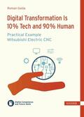 Gaida / Ramin |  Digital Transformation is 10 % Tech and 90 % Human – Practical Example Mitsubishi Electric CNC | eBook | Sack Fachmedien