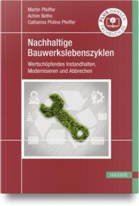 Pfeiffer / Bethe / Bethe, M.Eng. | Nachhaltige Bauwerkslebenszyklen | Buch | 978-3-446-47641-7 | sack.de