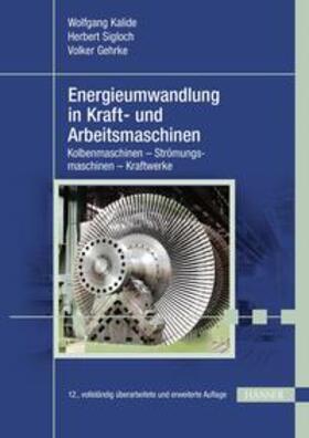 Kalide / Sigloch / Gehrke |  Energieumwandlung in Kraft- und Arbeitsmaschinen | eBook | Sack Fachmedien