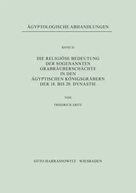 Abitz |  Die religiöse Bedeutung der sogenannten Grabräuberschächte in den ägyptischen Königsgräbern der 18. bis 20. Dynastie | Buch |  Sack Fachmedien