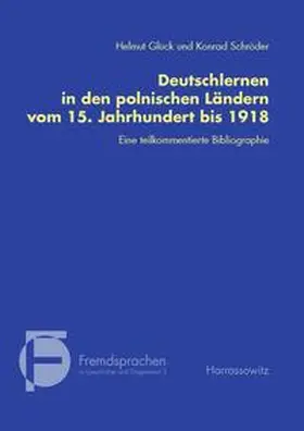 Glück / Schröder |  Deutschlernen in den polnischen Ländern vom 15. Jahrhundert bis 1918. Eine teilkommentierte Bibliographie | Buch |  Sack Fachmedien
