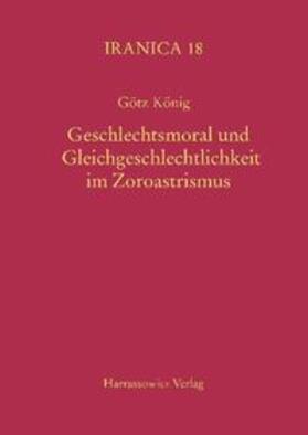König | Geschlechtsmoral und Gleichgeschlechtlichkeit im Zoroastrismus | Buch | 978-3-447-06228-2 | sack.de