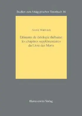 Wüthrich |  Eléments de théologie thébaine: les chapitres supplémentaires du Livre des Morts | Buch |  Sack Fachmedien