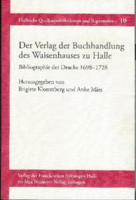 Klosterberg / Mies | Der Verlag der Buchhandlung des Waisenhauses zu Halle. Bibliographie der Drucke 1698-1728 | Buch | 978-3-447-06373-9 | sack.de