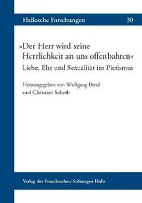 Breul / Soboth |  'Der Herr wird seine Herrlichkeit an uns offenbahren' Liebe, Ehe und Sexualität im Pietismus | Buch |  Sack Fachmedien