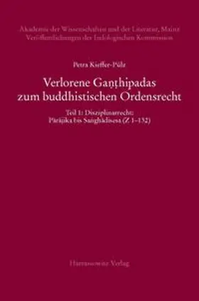 Kieffer-Pülz |  Verlorene Ganthipadas zum buddhistischen Ordensrecht Untersuchungen zu den in der Vajirabuddhitika zitierten Kommentaren Dhammasiris und Vajirabuddhis | Buch |  Sack Fachmedien