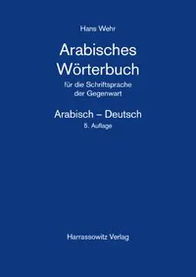 Wehr |  Arabisches Wörterbuch für die Schriftsprache der Gegenwart. Arabisch - Deutsch | Buch |  Sack Fachmedien