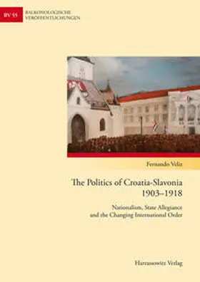 Veliz |  The Politics of Croatia-Slavonia 1903–1918 | Buch |  Sack Fachmedien