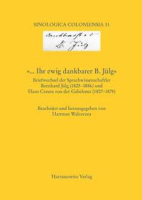 Walravens | '... Ihr ewig dankbarer B. Jülg' Briefwechsel der Sprachwissenschaftler Bernhard Jülg (1825-1886) und Hans Conon von der Gabelentz (1807-1874) | Buch | 978-3-447-06910-6 | sack.de
