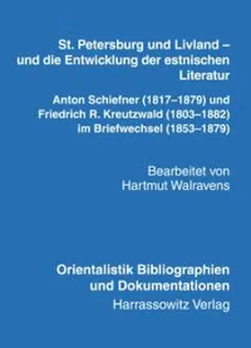 Walravens |  St. Petersburg und Livland - und die Entwicklung der estnischen Literatur Anton Schiefner (1817-1879) und Friedrich R. Kreutzwald (1803-1882) im Briefwechsel (1853-1879) | Buch |  Sack Fachmedien