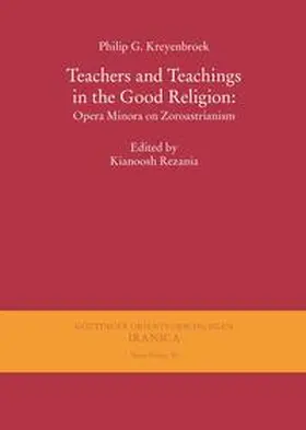 Kreyenbroek / Rezania |  Teachers and Teachings in the Good Religion: Opera Minora on Zoroastrianism | Buch |  Sack Fachmedien