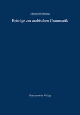 Ullmann |  Beiträge zur arabischen Grammatik | Buch |  Sack Fachmedien