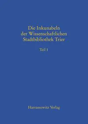  Beschreibendes Verzeichnis der Handschriften der Stadtbibliothek zu Trier. Neue Serie / Die Inkunabeln der Wissenschaftlichen Stadtbibliothek Trier | Buch |  Sack Fachmedien